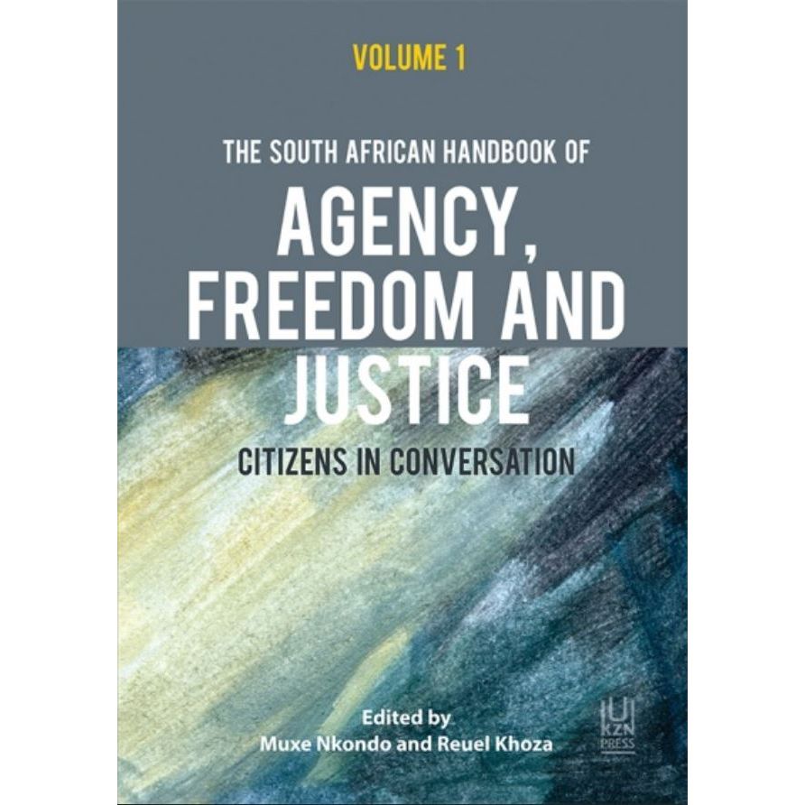 The South African Handbook of Agency, Freedom and Justice Vol.1 by