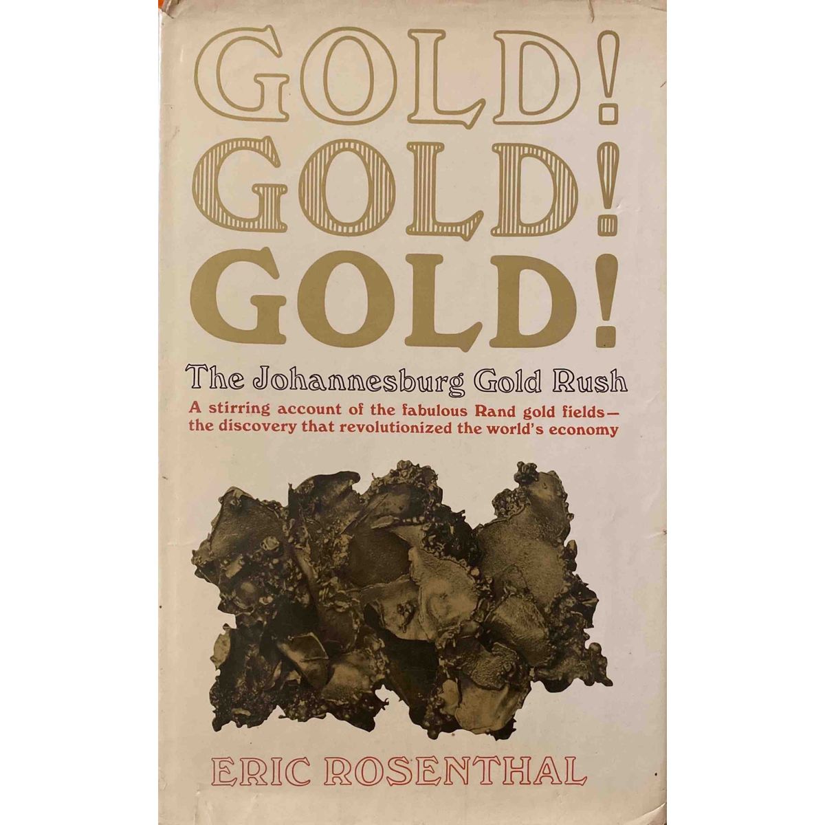 Gold! Gold! Gold! The Johannesburg Gold Rush by Eric Rosenthal