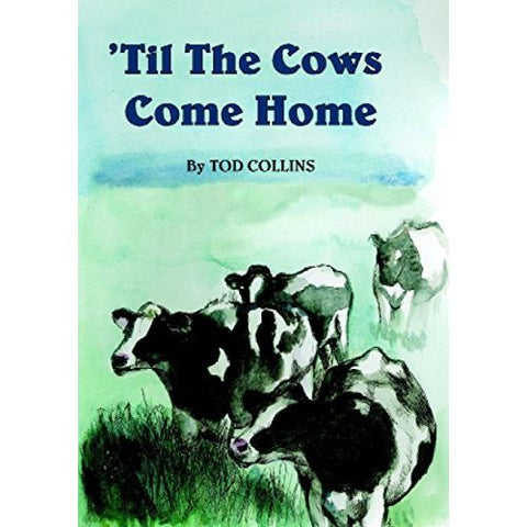 ISBN: 9780620438230 / 0620438231 - 'Til the Cows Come Home by Tod Collins, Signed [2011]