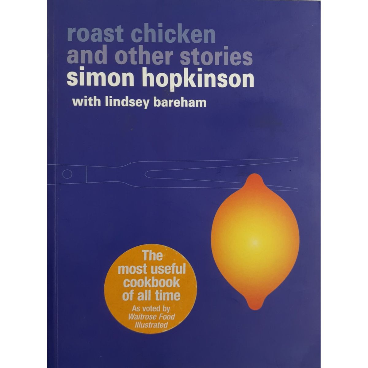 ISBN: 9780091871000 / 009187100X - Roast Chicken and Other Stories by Simon Hopkinson & Lindsey Bareham [1999]