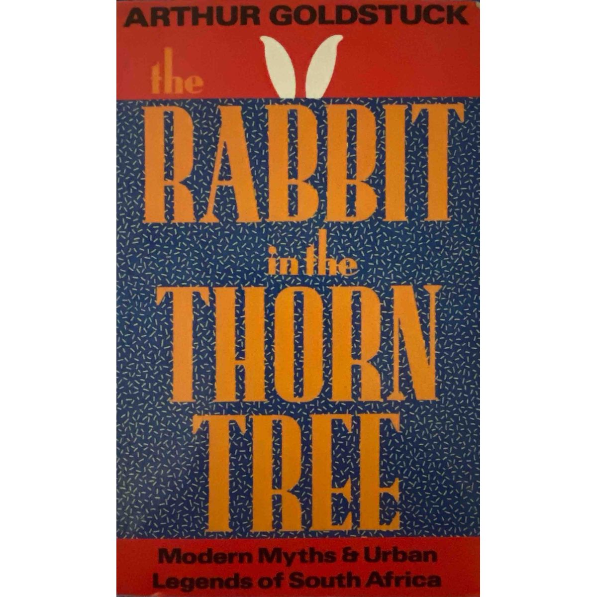 ISBN: 9780140148077 / 0140148078 - The Rabbit In The Thorn Tree: Modern Myths and Urban Legends Of South Africa by Arthur Goldstuck [1990]