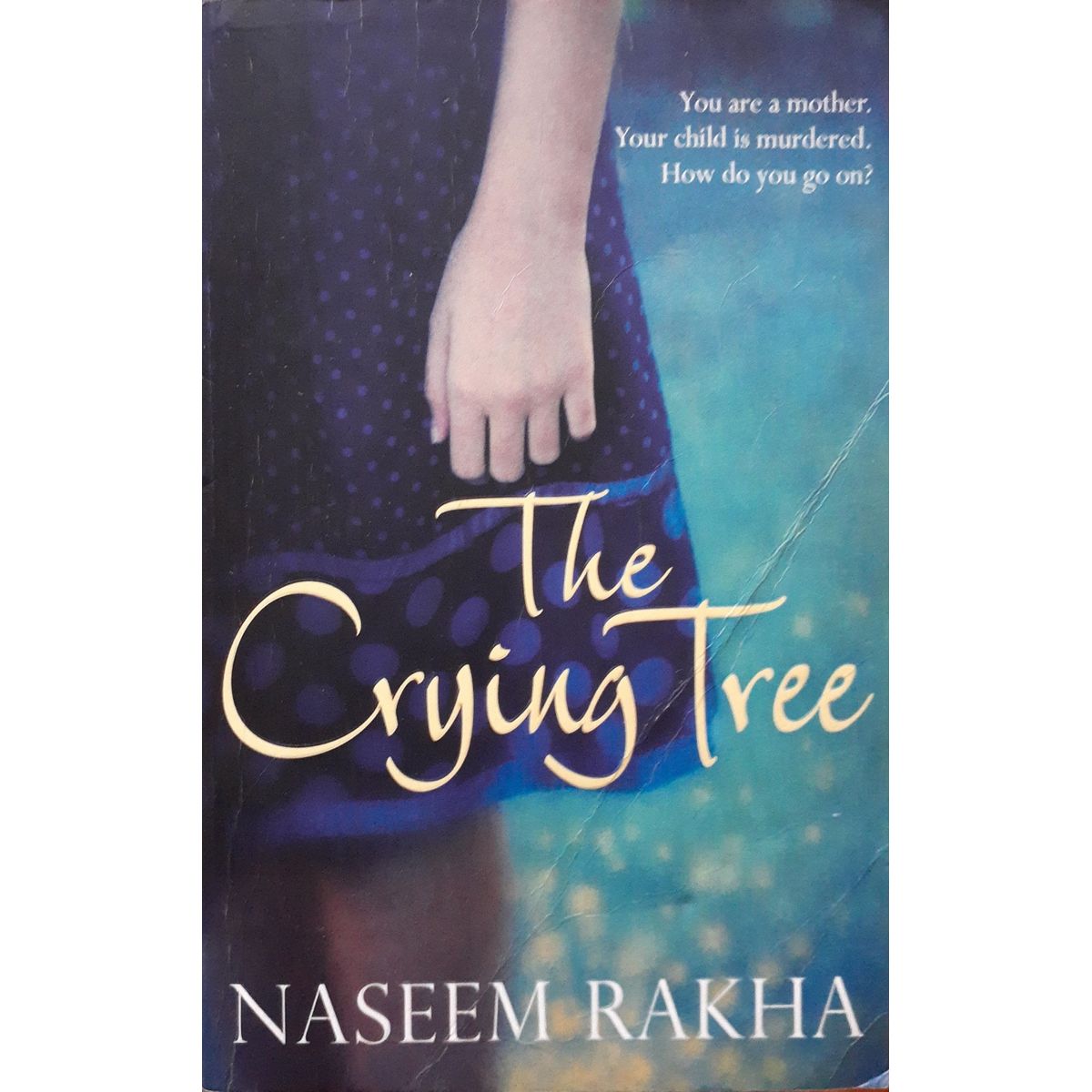 ISBN: 9780330504805 / 0330504800 - The Crying Tree by Naseem Rakha [2010]