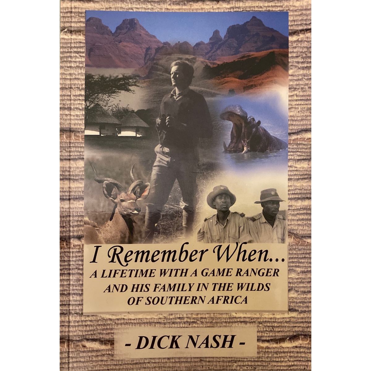 ISBN: 9780620346665 / 0620346663 - I Remember When: A Lifetime with a Game Ranger and His Family in the Wilds of Southern Africa by Dick Nash [2005]