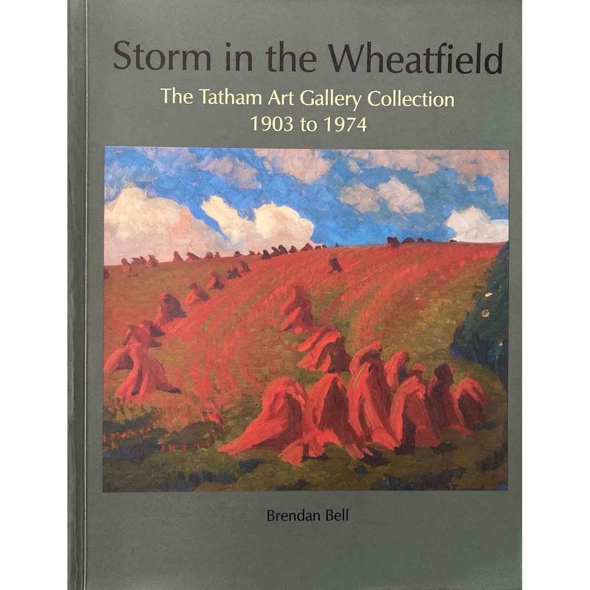 ISBN: 9780620461504 / 0620461500 - Storm in the Wheatfield: The Tatham Art Gallery Collection 1903 to 1974 by Brendan Bell [2009]