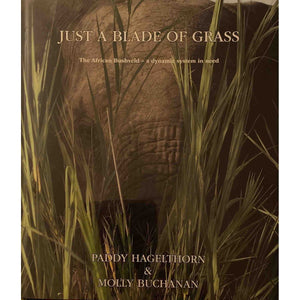ISBN: 9780620768290 / 0620768290 - Just a Blade of Grass: The African Bushveld - A Dynamic System in Need by Paddy Hagelthorn & Molly Buchanan [2018]