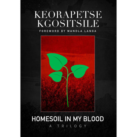 ISBN: 9780620779791 / 0620779799 - Homesoil in My Blood: A Trilogy by Keorapetse Kgositsile [2017]