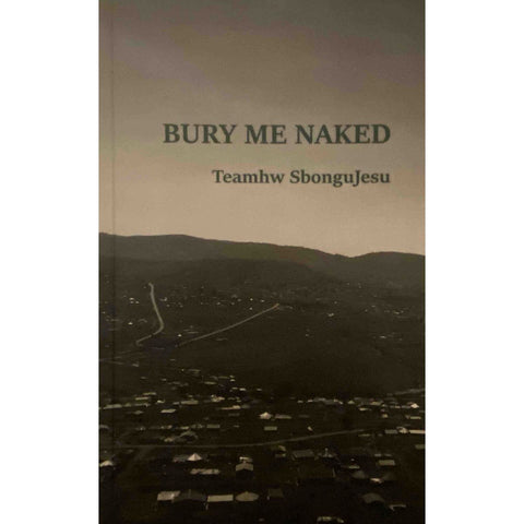 ISBN: 9780620974943 / 062097494X - Bury Me Naked by Teamhw Sbongujesu [2022]