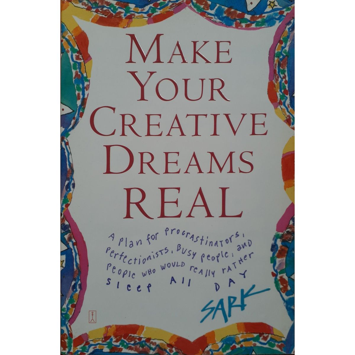 ISBN: 9780743269247 / 0743269241 - Make Your Creative Dreams Real: A Plan for Procrastinators, Perfectionists, Busy People, and People Who Would Really Rather Sleep All Day by Sark [2004]