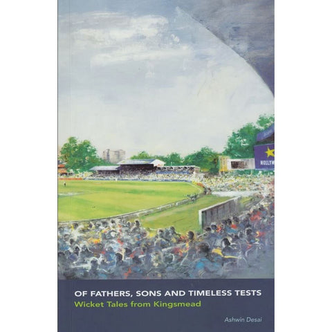 ISBN: 9780796107480 / 0796107483 - Of Fathers, Sons and Timeless Tests: Wicket Tales from Kingsmead by Ashwin Desai [2024]