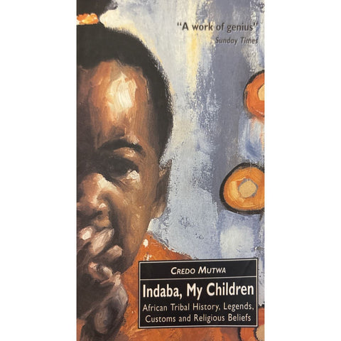 ISBN: 9780862417581 / 0862417589 - Indaba, My Children: African Tribal History, Legends, Customs And Religious Beliefs by Credo Mutwa [1998]