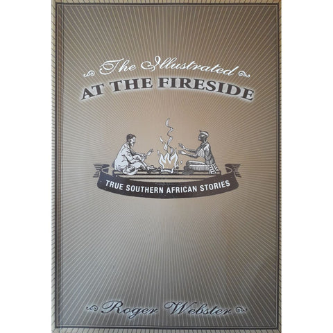 ISBN: 9780864865588 / 0864865589 - The Illustrated At the Fireside: True South African Stories Roger Webster [2003]