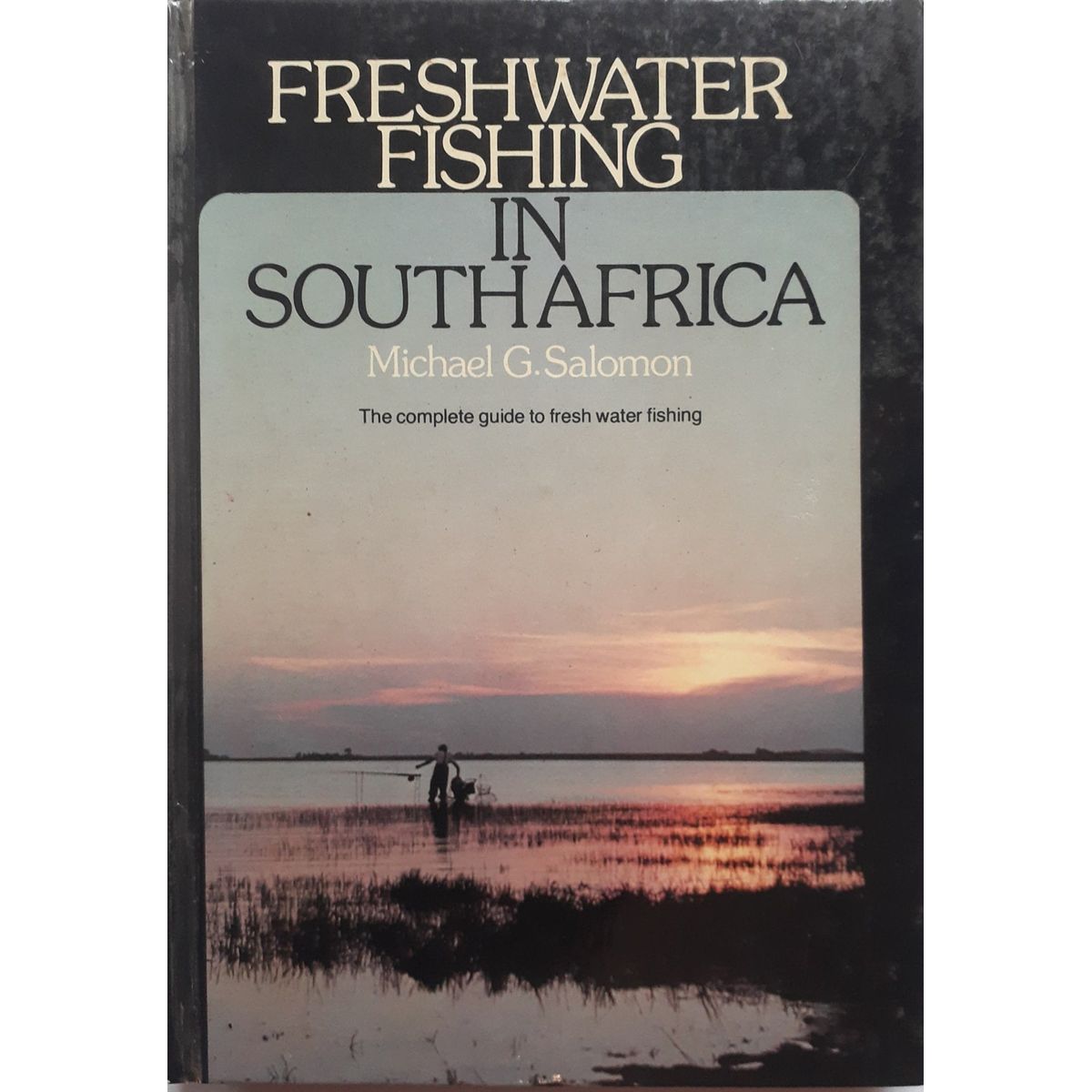 ISBN: 9780868460406 / 0868460400 - Freshwater Fishing in South Africa: The Complete Guide to Fresh Water Fishing by Michael G Salomon [1986]