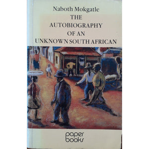 ISBN: 9780868521725 / 0868521728 - The Autobiography of an Unknown South African by Naboth Mokgatle, 1st Paperbook Edition [1990]