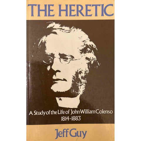 ISBN: 9780869751688 / 0869751689 - The Heretic: A Study of the Life of John William Colenso 1814-1883 by Jeff Guy [1983]
