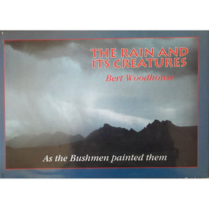 ISBN: 9780958325226 / 0958325227 - The Rain and its Creatures: As the Bushmen Painted Them by Bert Woodhouse [1992]