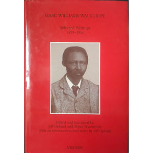 ISBN: 9780958513494 / 095851349X - Isaac Williams Wauchope: Selected Writings 1874-1916, edited and translated by Jeff Opland and Abner Nyamende [2008]