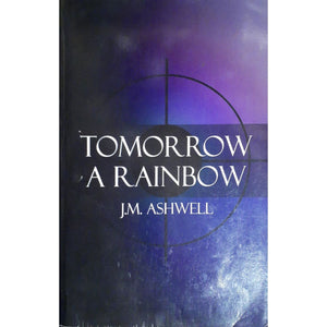 ISBN: 9781413766783 / 1413766781 - Tomorrow a Rainbow by J.M. Ashwell, Signed [2005]