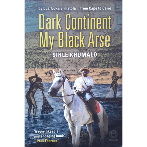 ISBN: 9781415200360 / 141520036X - Dark Continent, My Black Arse by Sihle Khumalo [2007]