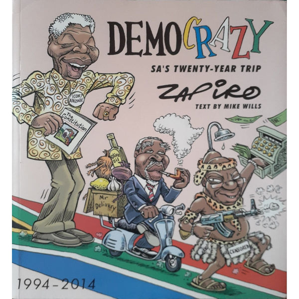 Zapiro: Democrazy - SA's Twenty Year Trip by Jonathan Shapiro