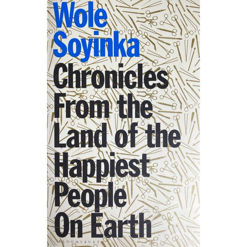 ISBN: 9781526638236 / 1526638231  - Chronicles from the Land of the Happiest People on Earth by Wole Soyinka [2021]
