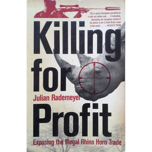 ISBN: 9781770223349 / 1770223347 - Killing for Profit: Exposing the Illegal Rhino Horn Trade by Julian Rademeyer [2013]