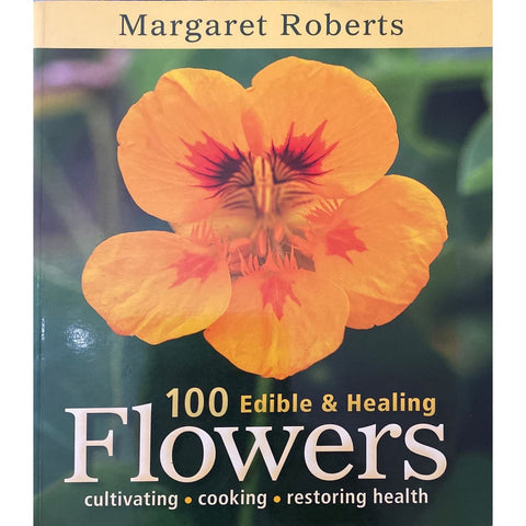 ISBN: 9781775840374 / 1775840379 - 100 Edible & Healing Flowers: Cultivating, Cooking, Restoring Health by Margaret Roberts [2014]