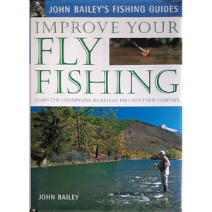 ISBN: 9781843303466 / 1843303469 - Improve Your Fly Fishing: Learn the Underwater Secrets of Fish Behaviour and Habitats by John Bailey [2003]