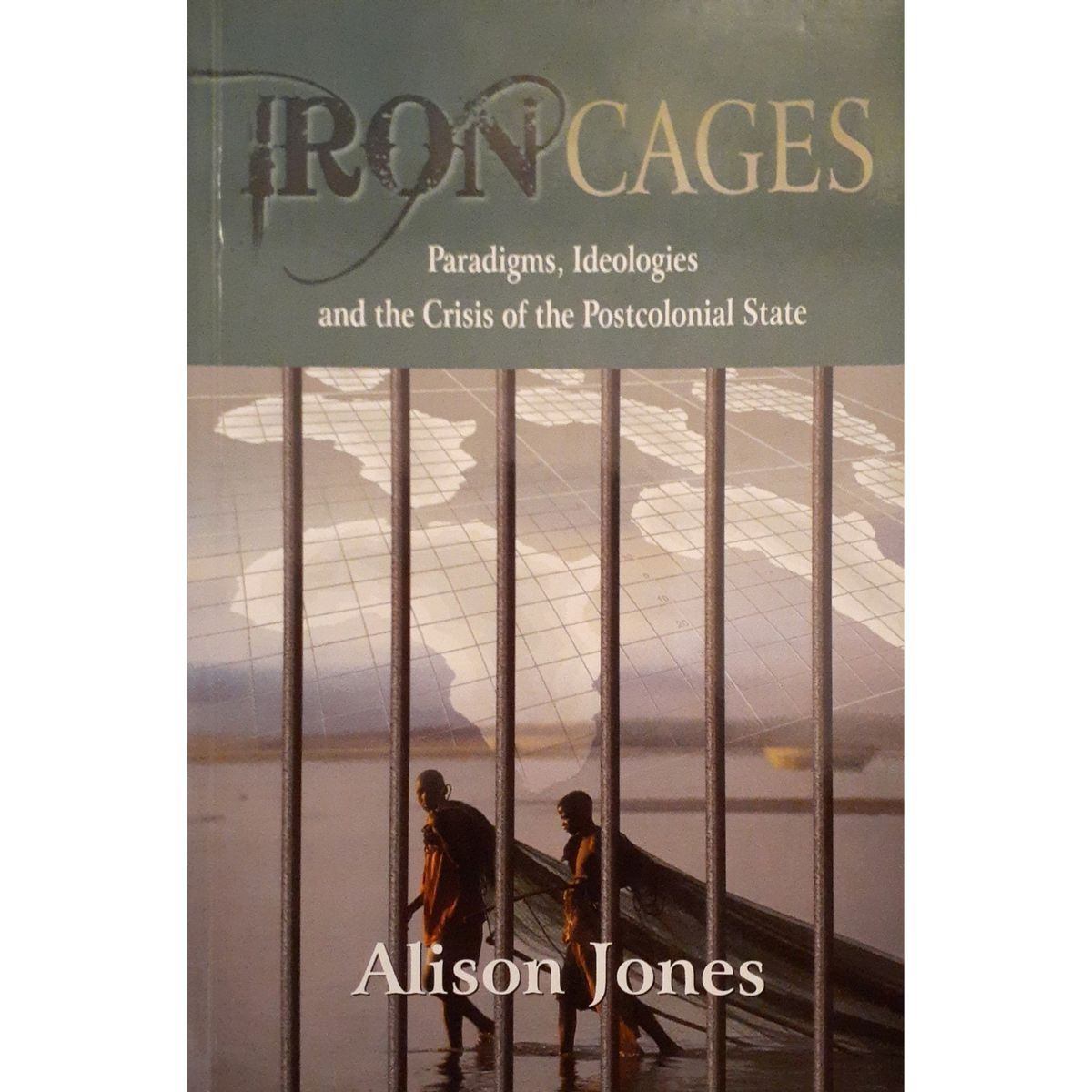 ISBN: 9781869141684 / 1869141687 - Iron Cages: Paradigms, Ideologies and the Crisis of the Postcolonial State by Alison Jones [2010]