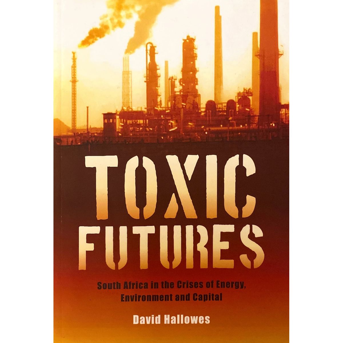 ISBN: 9781869142117 / 186914211X - Toxic Futures: South Africa in the Crises of Energy, Environment and Capital by David Hallowes [2011]