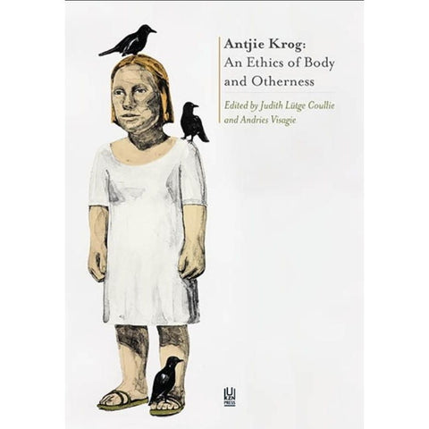 ISBN: 9781869142537 / 1869142535 - Antjie Krog: An Ethics of Body and Otherness, edited by Judith Lutge Coullie & Andries Visagie [2014]