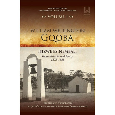 ISBN: 9781869142827 / 1869142829 - Isizwe Esinembali: Xhosa Histories and Poetry (1873–1888) by William Wellington Gqoba, translated by Jeff Opland, Wandile Kuse & Pamela Maseko [2015]