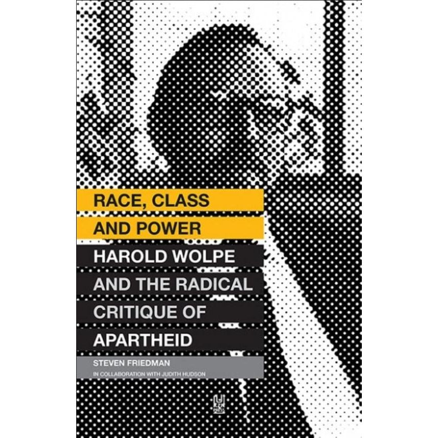 ISBN: 9781869142865 / 1869142861 - Race, Class and Power: Harold Wolpe and the Radical Critique of Apartheid by Steven Friedman [2015]
