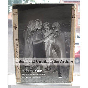 ISBN: 9781869143374 / 186914337X - Tribing and Untribing the Archive: Volume One by Carolyn Hamilton and Nessa Leibhammer [2016]