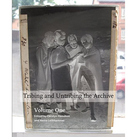 ISBN: 9781869143374 / 186914337X - Tribing and Untribing the Archive: Volume One by Carolyn Hamilton and Nessa Leibhammer [2016]