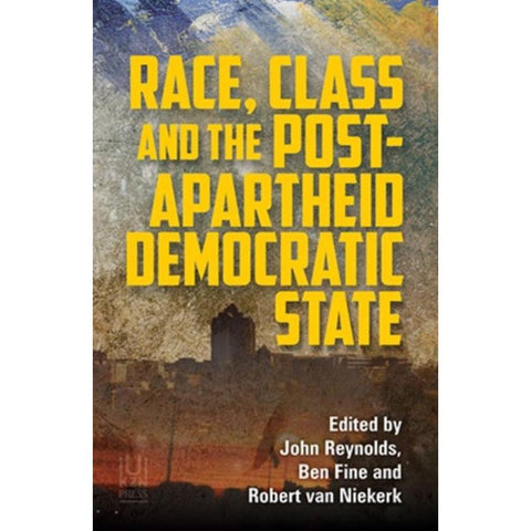 ISBN: 9781869144197 / 1869144198 - Race, Class and the Post-Apartheid Democratic State by John Reynolds, Ben Fine & Robert Van Niekerk [2019]