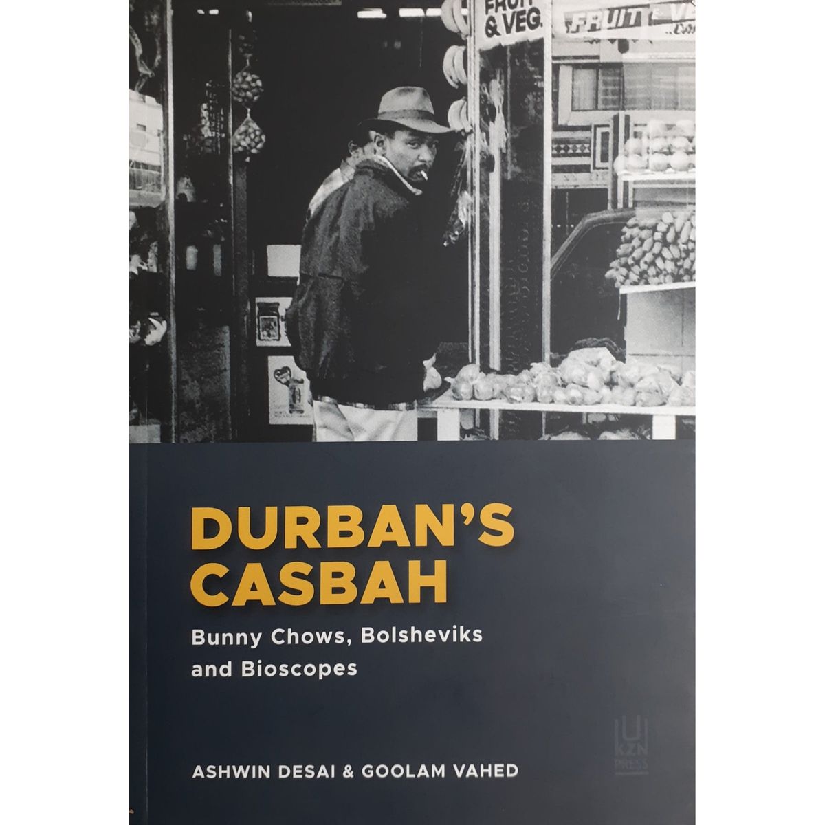 ISBN: 9781869145248 / 1869145240 - Durban's Casbah: Bunny Chows, Bolsheviks and Bioscopes by Ashwin Desai & Goolam Vahed [2023]