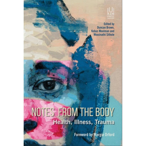 ISBN: 9781869145323 / 1869145453 - Notes from the Body: Health, Illness, Trauma by Duncan Brown, Kobus Moolman & Nkosinathi Sithole [2023]