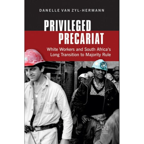 ISBN: 9781869145453 / 1869145453 - Privileged Precariat: White Workers and South Africa’s Long Transition to Majority Rule by Danelle Van Zyl-Hermann [2023]