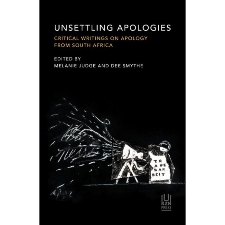 ISBN: 9781869145477 / 186914547X - Unsettling Apologies: Critical Writings on Apology from South Africa by Melanie Judge & Dee Smythe [2023]