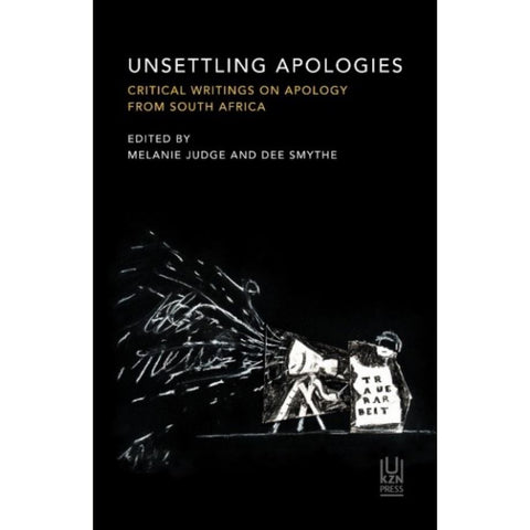 ISBN: 9781869145477 / 186914547X - Unsettling Apologies: Critical Writings on Apology from South Africa by Melanie Judge & Dee Smythe [2023]