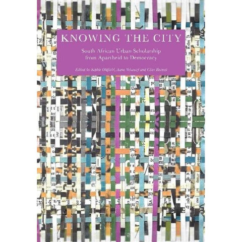 ISBN: 9781869145538 / 1869145534 - Knowing the City: South African Urban Scholarship from Apartheid to Democracy, edited by Sophie Oldfield, Anna Selmeczi & Clive Barnett [2024]
