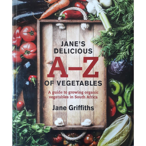 ISBN: 9781920289973 / 1920289976 - Jane's Delicious A-Z of Vegetables: A Guide to Growing Organic vegetables in South Africa by Jane Griffiths [2017]