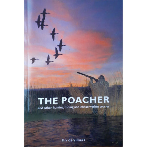ISBN: 9781920411213 / 1920411216 - The Poacher and Other Hunting, Fishing and Conservation Stories by Div de Villiers, Signed by Author [2024]