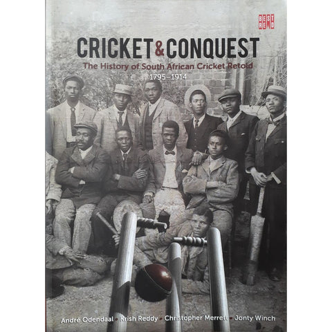 ISBN: 9781928246138 / 1928246133 - Cricket and Conquest: The History of South African Cricket Retold 1795-1914 by Andre Odendaal, Krish Reddy, Christopher Merrett & Jonty Winch [2016]