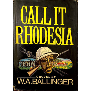 Call It Rhodesia by W.A. Ballinger, 1st American Edition [1968]
