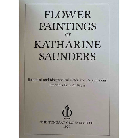 Flower Paintings of Katharine Saunders: Botanical and Biographical Notes and Explanations by Emeritus Prof. A. Bayer, Collectors Edition [1979] a 