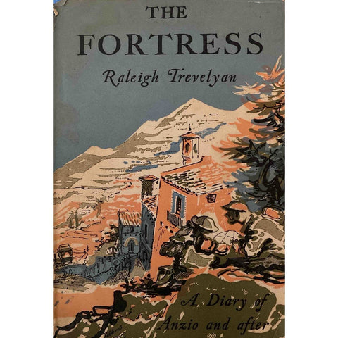 The Fortress: A Diary of Anzio & After by Raleigh Trevelyan [1956]