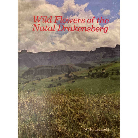 Wild Flowers of the Natal Drakensberg by W.R. Trauseld, 1st Edition [1969]