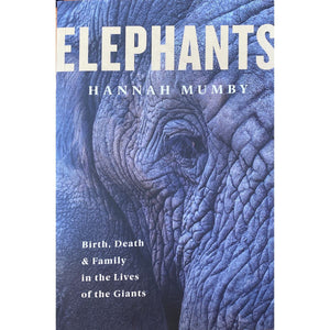 ISBN: 9780062987860 / 0062987860 - Elephants: Birth, Death & Family in the Lives of Giants by Hannah Mumby [2020]
