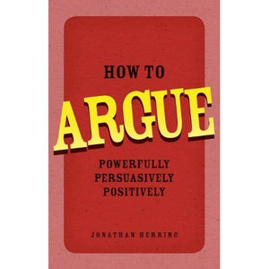 ISBN: 9780273734185 / 0273734180 - How to Argue: Powerfully, Persuasively, Positively by Jonathan Herring [2010]